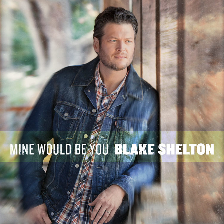 Blake Shelton Mine Would Be You - CountryMusicIsLove